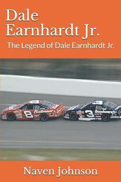 portada Dale Earnhardt Jr.: The Legend of Dale Earnhardt Jr. (en Inglés)