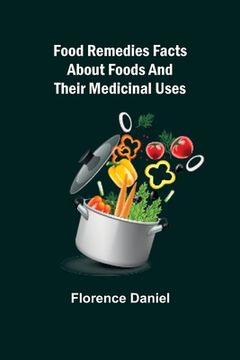 portada Food Remedies Facts About Foods And Their Medicinal Uses (en Inglés)