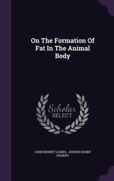 portada On The Formation Of Fat In The Animal Body (en Inglés)