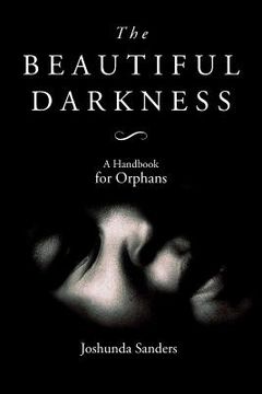 portada The Beautiful Darkness: A Handbook for Orphans (en Inglés)