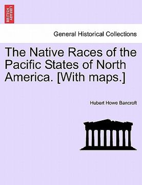 portada the native races of the pacific states of north america. [with maps.] (in English)