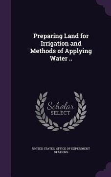 portada Preparing Land for Irrigation and Methods of Applying Water .. (en Inglés)