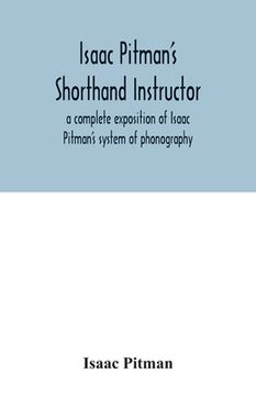 portada Isaac Pitman's Shorthand Instructor a Complete Exposition of Isaac Pitman's System of Phonography 