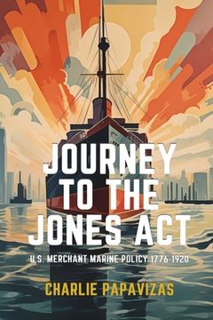 portada Journey to the Jones ACT: U.S. Merchant Marine Policy 1776-1920 (en Inglés)