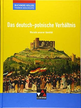 portada Buchners Kolleg. Themen Geschichte / Unterrichtswerk für die Oberstufe: Buchners Kolleg. Themen Geschichte / das Deutsch-Polnische Verhältnis: Für die Oberstufe / Wurzeln Unserer Identität (en Alemán)