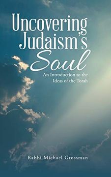 portada Uncovering Judaism's Soul: An Introduction to the Ideas of the Torah 