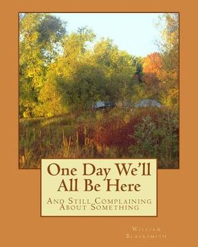 portada One Day We'll All Be Here: And Still Complaining About Something (in English)