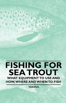 portada fishing for sea trout - what equipment to use and how, where and when to fish (en Inglés)
