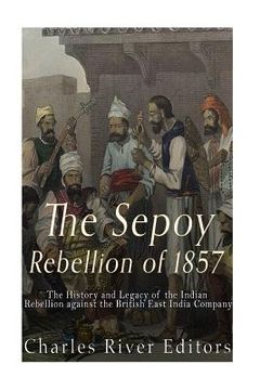 portada The Sepoy Rebellion of 1857: The History and Legacy of the Indian Rebellion against the British East India Company (en Inglés)