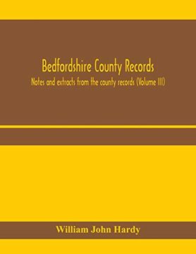 portada Bedfordshire County Records. Notes and Extracts From the County Records (Volume Iii) (in English)