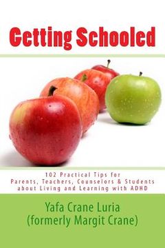 portada Getting Schooled: 102 Practical Tips for Parents, Teachers, Counselors & Students about Living and Learning with ADHD (en Inglés)