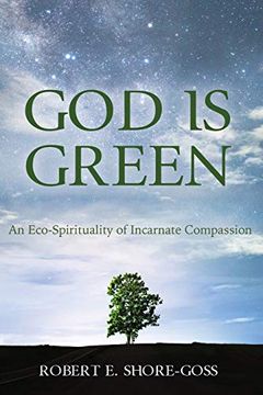 portada God is Green: An Eco-Spirituality of Incarnate Compassion (en Inglés)