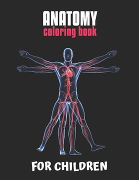 portada Anatomy Coloring Book For Children: The Ultimate Anatomy Study Guide, An Easier and Better Way to Learn Anatomy (en Inglés)