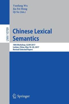 portada Chinese Lexical Semantics: 18th Workshop, Clsw 2017, Leshan, China, May 18-20, 2017, Revised Selected Papers (en Inglés)