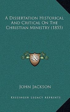 portada a dissertation historical and critical on the christian ministry (1855) (en Inglés)