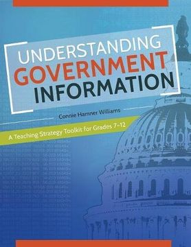portada Understanding Government Information: A Teaching Strategy Toolkit for Grades 7â€"12