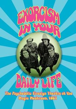 portada exorcism in your daily life the psychedelic firesign theatre at the magic mushroom - 1967 (en Inglés)