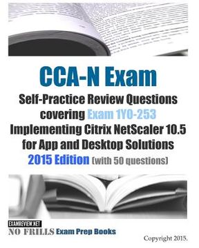 portada CCA-N Exam Self-Practice Review Questions covering Exam 1Y0-253 Implementing Citrix NetScaler 10.5 for App and Desktop Solutions: 2015 Edition (with 5 (en Inglés)