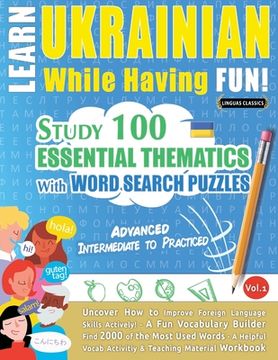 portada Learn Ukrainian While Having Fun! - Advanced: INTERMEDIATE TO PRACTICED - STUDY 100 ESSENTIAL THEMATICS WITH WORD SEARCH PUZZLES - VOL.1 - Uncover How