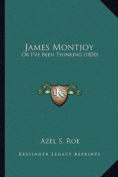 portada james montjoy: or i've been thinking (1850) or i've been thinking (1850) (en Inglés)