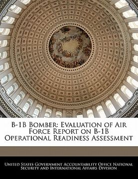 portada b-1b bomber: evaluation of air force report on b-1b operational readiness assessment (en Inglés)