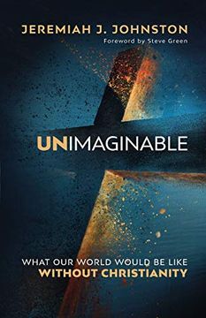 portada Unimaginable: What our World Would be Like Without Christianity (in English)