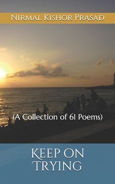 portada Keep on Trying: (A Collection of 61 Poems) (en Inglés)