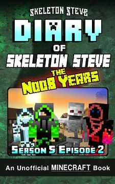 portada Diary of Skeleton Steve the Noob Years - Season 5 Episode 2: An Unofficial Minecraft Book (en Inglés)