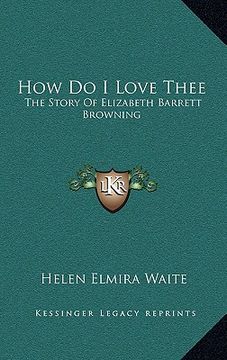 portada how do i love thee: the story of elizabeth barrett browning (en Inglés)