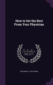 portada How to Get the Best From Your Physician (en Inglés)