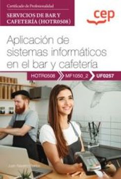 portada (Uf0257) Manual Aplicacion de Sistemas Informaticos en el bar y Cafeteria. Certificados de Profesionalidad. Servicios de bar y Cafeteria (Hotr0508) (in Spanish)