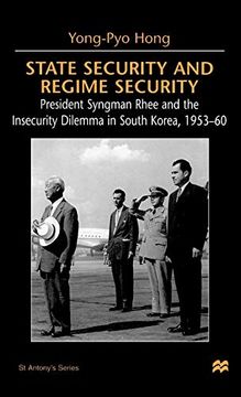 portada State Security and Regime Security: President Syngman Rhee and the Insecurity Dilemma in South Korea, 1953-60 (st Antony's Series) 
