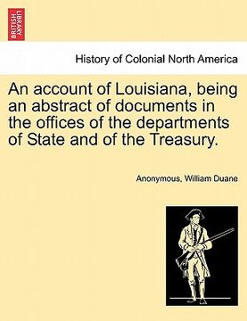 portada an account of louisiana, being an abstract of documents in the offices of the departments of state and of the treasury. (en Inglés)