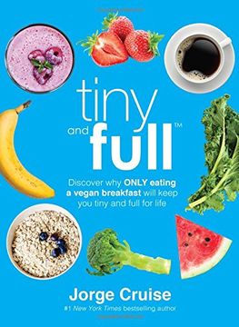 portada Tiny and Full: Discover Why Only Eating a Vegan Breakfast Will Keep You Tiny and Full for Life