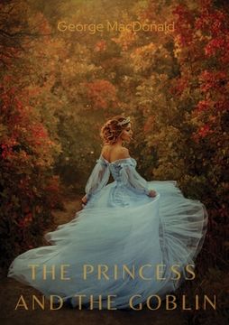 portada The Princess and the Goblin: A children's fantasy novel by George MacDonald (en Inglés)