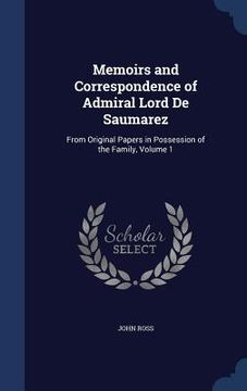 portada Memoirs and Correspondence of Admiral Lord De Saumarez: From Original Papers in Possession of the Family, Volume 1