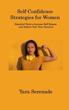 portada Self-Confidence Strategies for Women: Essential Tools to Increase Self-Esteem and Achieve Your True Potential (en Inglés)