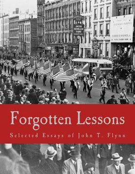 portada Forgotten Lessons (Large Print Edition): Selected Essays of John T. Flynn (en Inglés)