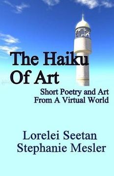 portada The Haiku of Art: Short Poetry And Art From A Virtual World (en Inglés)