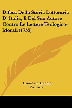 portada difesa della storia letteraria d' italia, e del suo autore contro le lettere teologico-morali (1755) (in English)