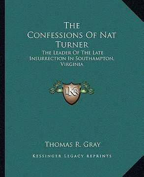 portada the confessions of nat turner: the leader of the late insurrection in southampton, virginia (en Inglés)