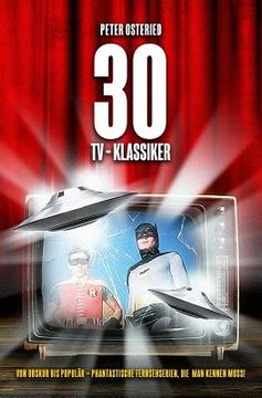 portada 30 TV-Klassiker - Von obskur bis populär: Phantastische Fernsehserien, die man kennen muss! (en Alemán)