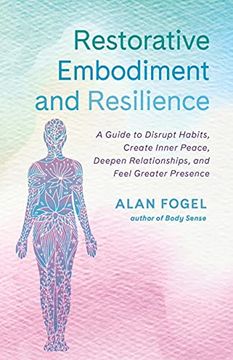 portada Restorative Embodiment and Resilience: A Guide to Disrupt Habits, Create Inner Peace, Deepen Relationships, and Feel Greater Presence (en Inglés)