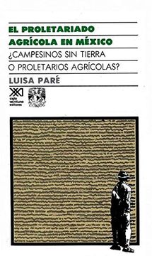 portada Proletariado Agricola en Mexico. Campesinos sin Tierra o Proletarios Agricolas?