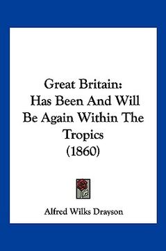 portada great britain: has been and will be again within the tropics (1860) (en Inglés)