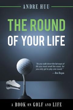 portada The Round of Your Life: A Book on Golf and Life (en Inglés)