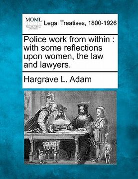 portada police work from within: with some reflections upon women, the law and lawyers. (en Inglés)