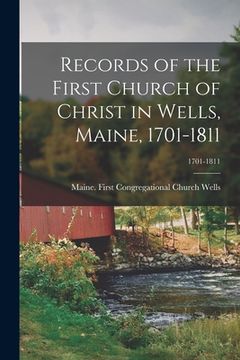 portada Records of the First Church of Christ in Wells, Maine, 1701-1811; 1701-1811 (en Inglés)