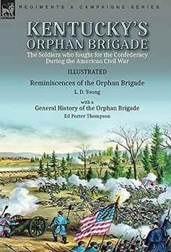 portada Kentucky'S Orphan Brigade: The Soldiers who Fought for the Confederacy During the American Civil War----Reminiscences of the Orphan Brigade by l. D. Of the Orphan Brigade by ed Porter Thompson (en Inglés)