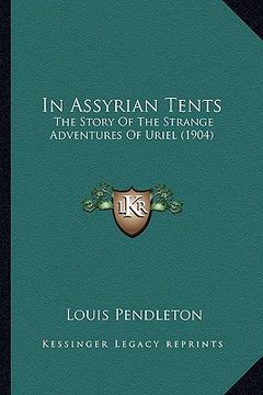 portada in assyrian tents in assyrian tents: the story of the strange adventures of uriel (1904) the story of the strange adventures of uriel (1904) (en Inglés)
